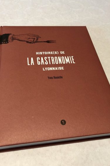 Histoire(s) de la gastronomie lyonnaise, mon nouveau livre de chevet